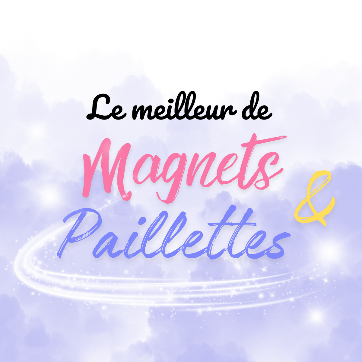 Le meilleur de Magnets & Paillettes